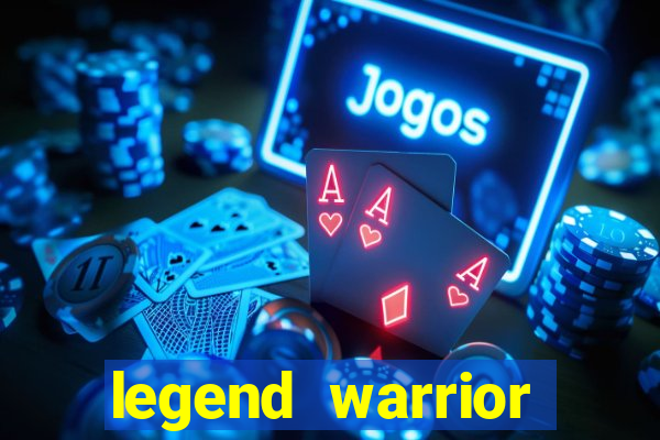 legend warrior dinheiro infinito 2024