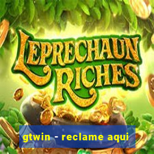 gtwin - reclame aqui
