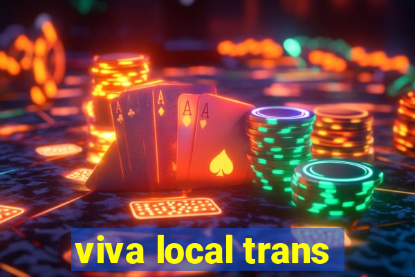 viva local trans