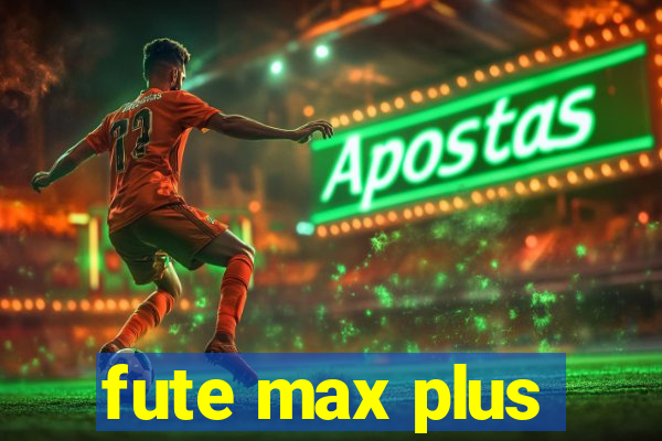 fute max plus