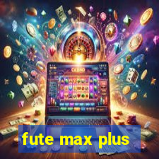 fute max plus