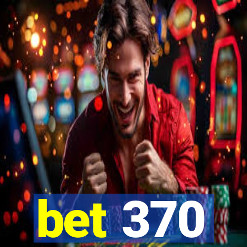bet 370