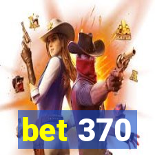 bet 370