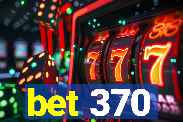 bet 370
