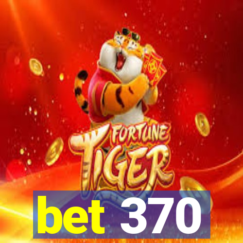 bet 370