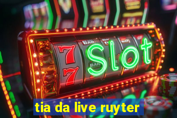 tia da live ruyter