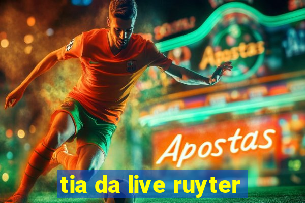 tia da live ruyter