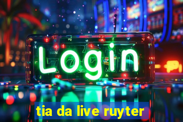 tia da live ruyter