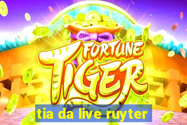 tia da live ruyter