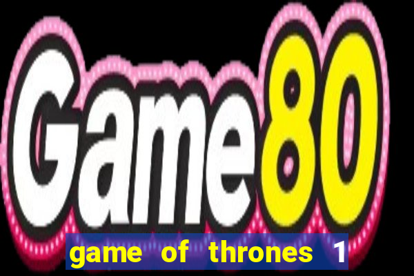 game of thrones 1 temporada torrent