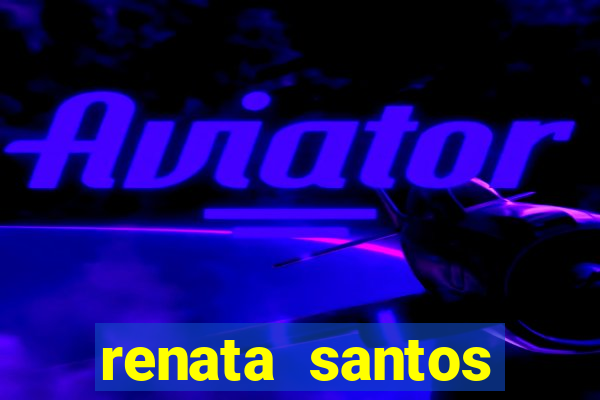 renata santos youtuber pelada