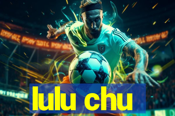 lulu chu