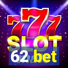 62 bet