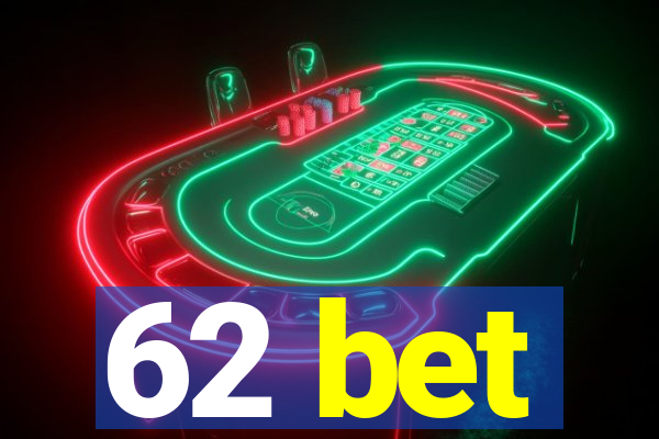 62 bet