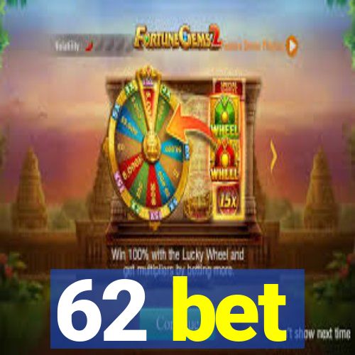 62 bet