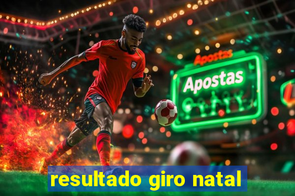resultado giro natal