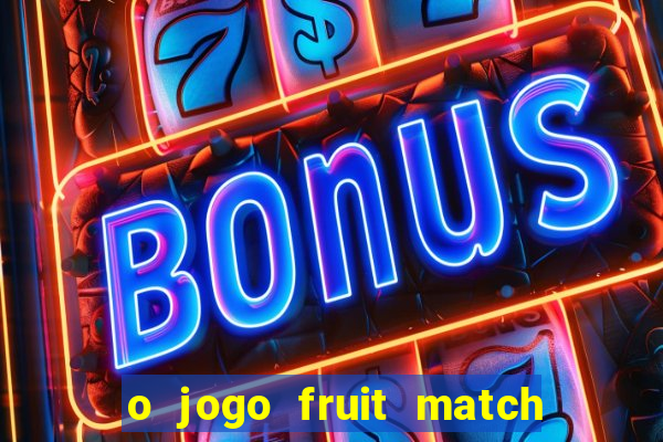 o jogo fruit match paga mesmo