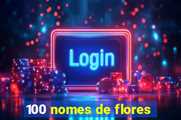 100 nomes de flores