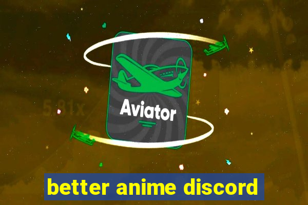 better anime discord