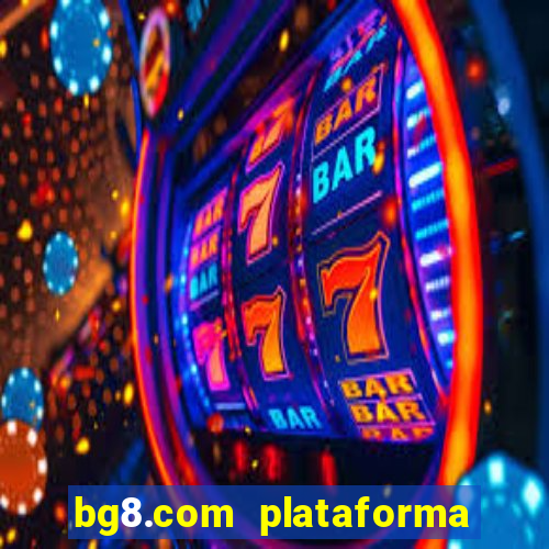 bg8.com plataforma paga mesmo