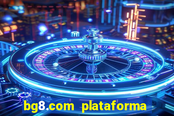bg8.com plataforma paga mesmo