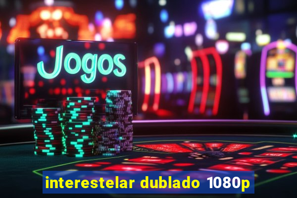 interestelar dublado 1080p