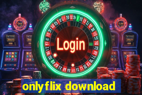onlyflix download
