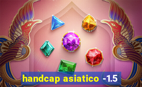 handcap asiatico -1.5