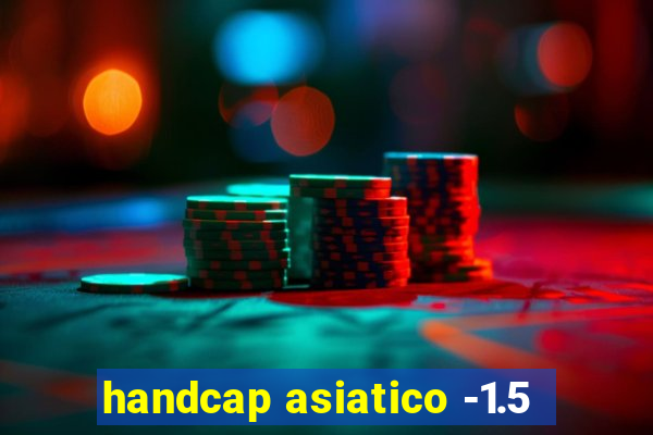 handcap asiatico -1.5