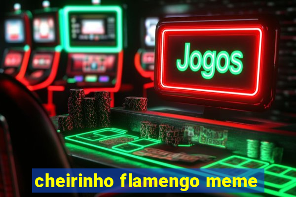 cheirinho flamengo meme
