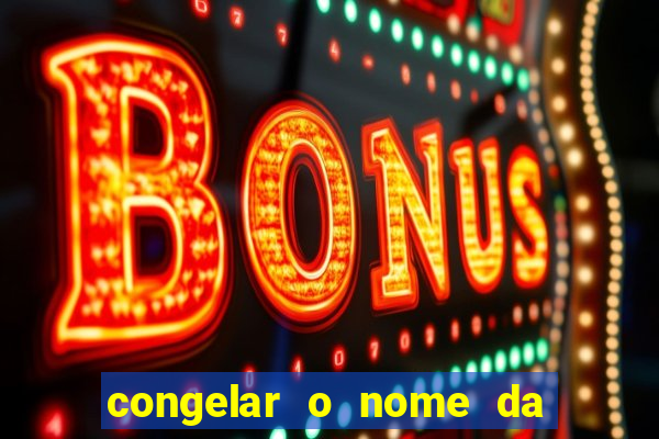 congelar o nome da pessoa no congelador