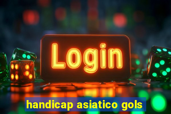 handicap asiatico gols