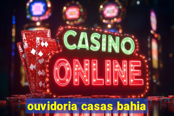 ouvidoria casas bahia