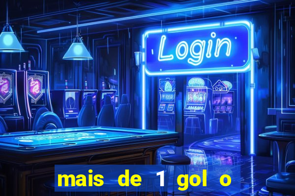 mais de 1 gol o que significa