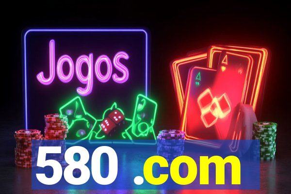 580 .com