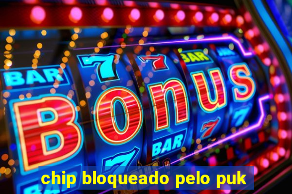 chip bloqueado pelo puk