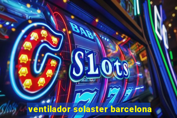 ventilador solaster barcelona