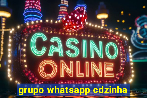 grupo whatsapp cdzinha