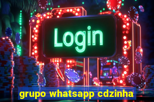 grupo whatsapp cdzinha