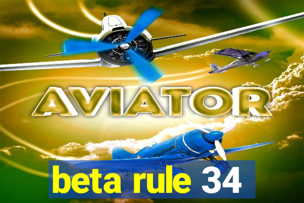 beta rule 34