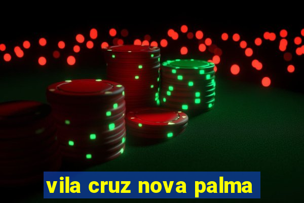 vila cruz nova palma