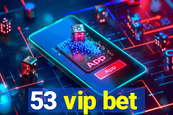 53 vip bet