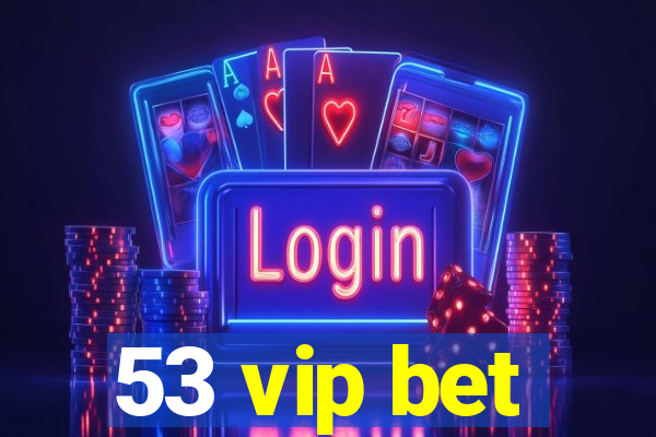 53 vip bet