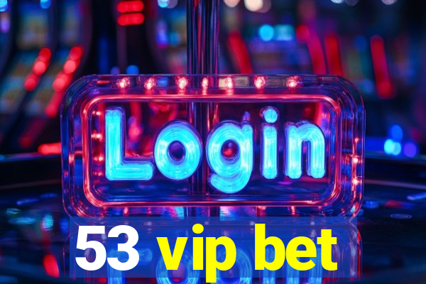 53 vip bet