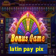 latin pay pix