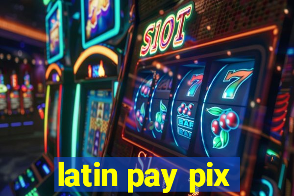 latin pay pix