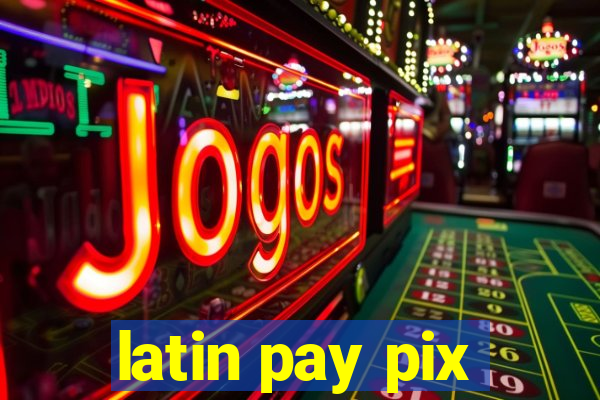 latin pay pix