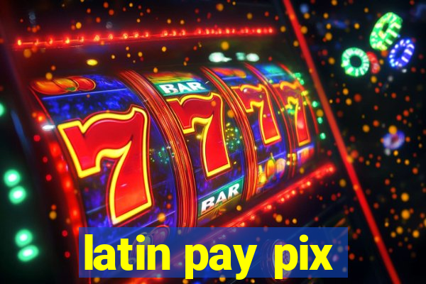 latin pay pix