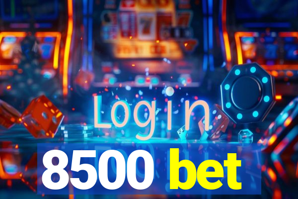 8500 bet