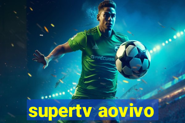 supertv aovivo